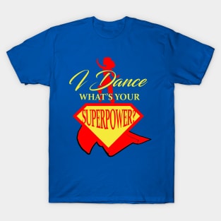 I Dance What's Your Superpower? T-Shirt